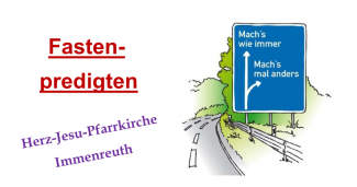 Fastenpredigten Immenreuth 2024.und Autobahnschild mit 2 Richtungen („Mach's wie immer“ für geradeaus und „Mach's mal anders„“ für rechts abbiegen)
