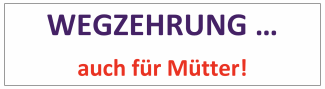 Untertitel der Wegzehrung "Wegzehrung auch für Mütter"